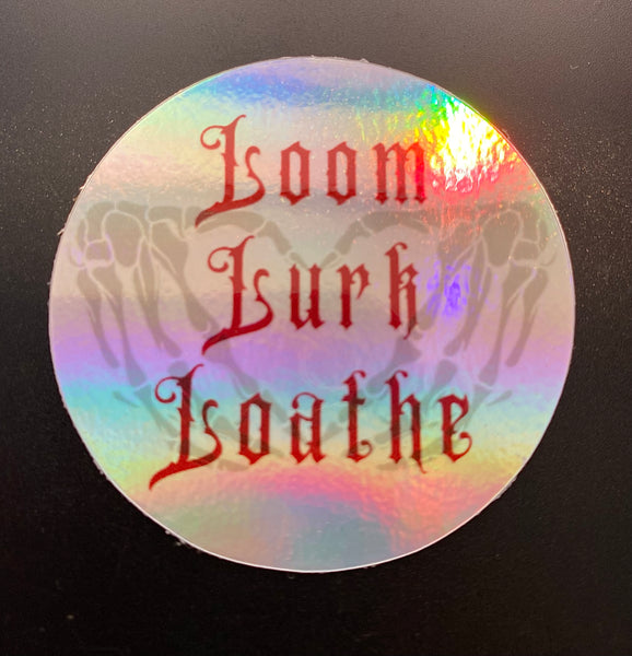 “Loom, Lurk, Loathe” 2 inch Holographic Stickers (SET OF 2 STICKERS)